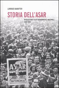 Storia dell'Asar. Associazione studi autonomistici regionali 1945-1948. Con CD-ROM