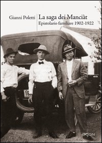 La saga dei Manciàt. Epistolario familiare 1902-1922