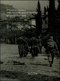 Il diradarsi dell'oscurità. Il Trentino, i trentini nella seconda guerra mondiale. Ediz. illustrata. Vol. 3: 1944-1945