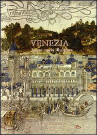 Venezia. Breve storia illustrata. Ediz. illustrata