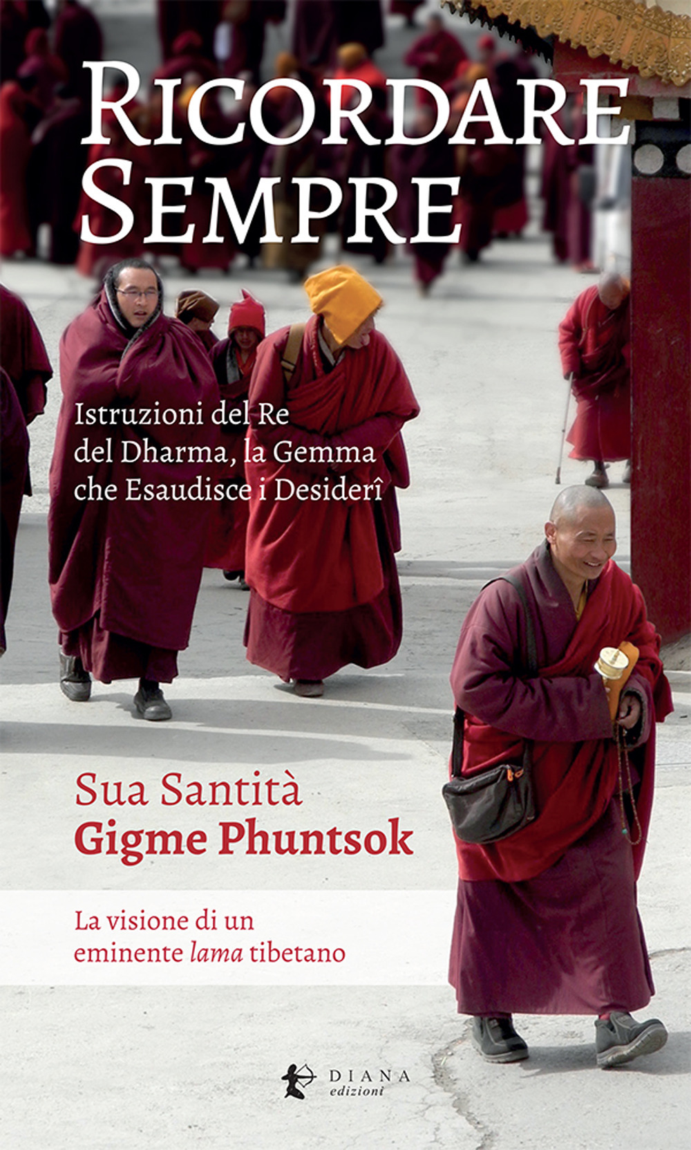 RICORDARE SEMPRE. ISTRUZIONI DEL RE DEL DHARMA. LA VISIONE DI UN EMINENTE LAMA TIBETANO - 9788896221587