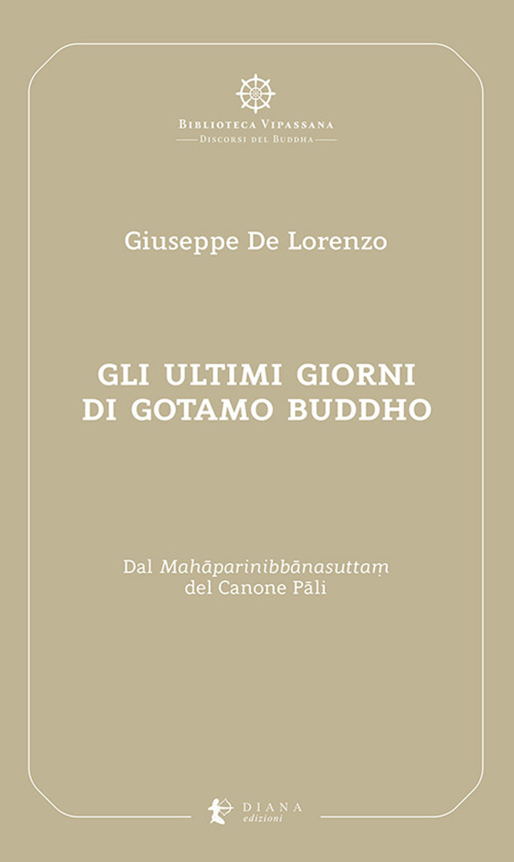 Gli ultimi giorni di Gotamo Buddho. Dal Mahâparinibbânasutta? del Canone Pâli