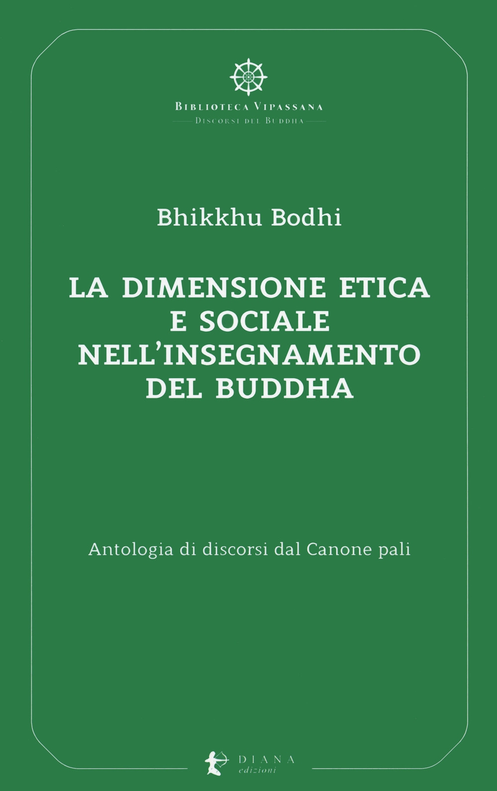 La dimensione etica e sociale nell'insegnamento del Buddha. Antologia di discorsi dal Canone pali