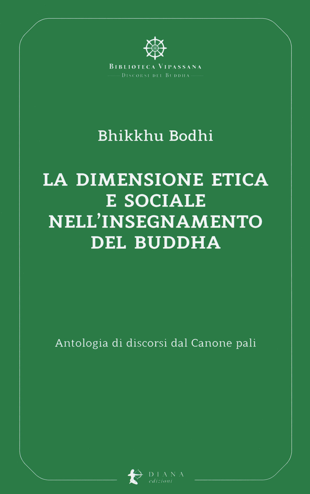 La dimensione etica e sociale nell'insegnamento del Buddha. Antologia di discorsi dal Canone pali