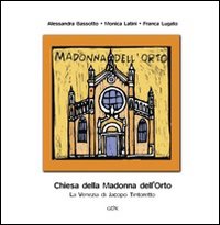 Chiesa della Madonna dell'Orto. La Venezia di Jacopo Tintoretto. Ediz. illustrata