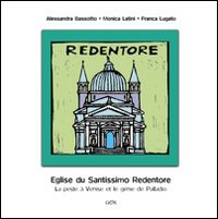 Eglise du Santissimo Redentore. La peste a Venise et le genie de Palladio. Ediz. illustrata