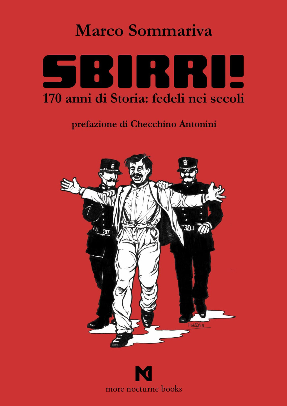 Sbirri!. 170 anni di Storia: fedeli nei secoli. Ediz. illustrata