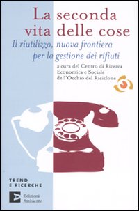 La seconda vita delle cose. Il riutilizzo, nuova frontiera per la gestione dei riufiuti