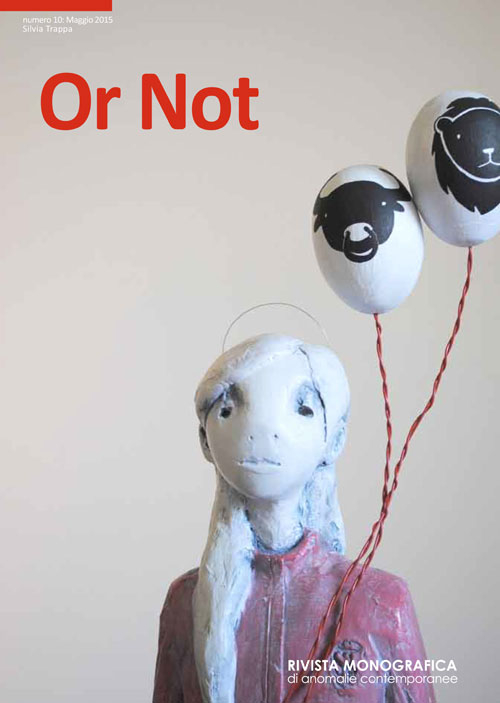 Or not. Rivista monografica di anomalie contemporanee. Ediz. multilingue. Vol. 10: Silvia Trappa (Maggio)