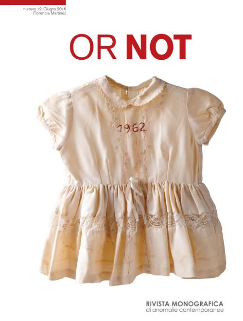 Or not. Rivista monografica di anomalie contemporanee (2016). Ediz. multilingue. Vol. 12: Florencia Martinez (Giugno)