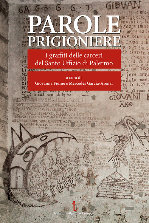 Parole prigioniere. I graffiti delle carceri del Santo Uffizio di Palermo. Ediz. a colori