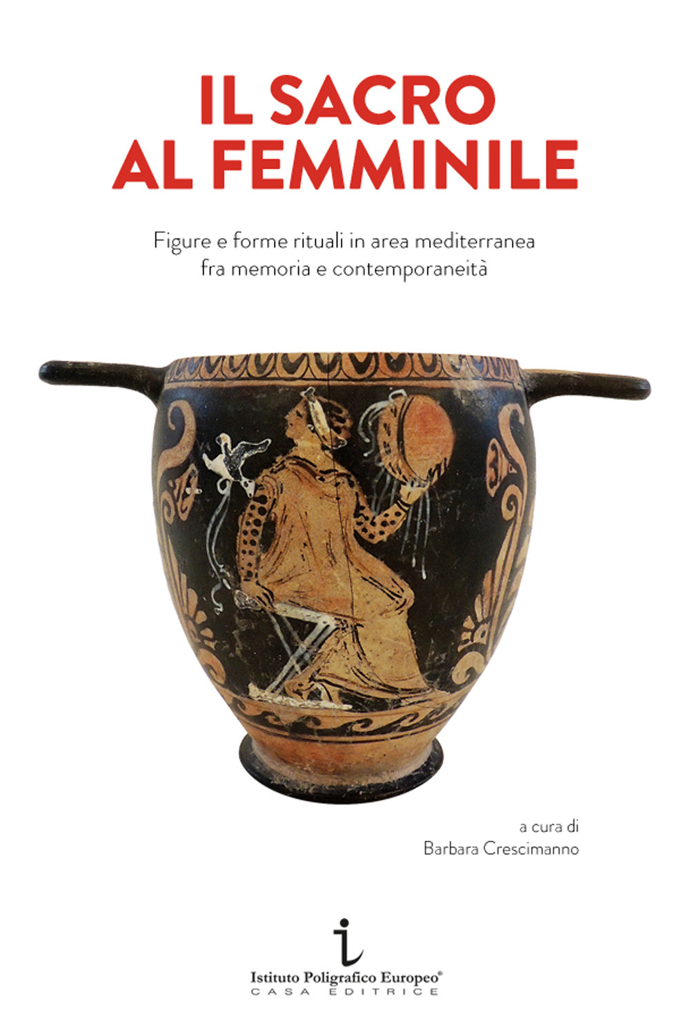Il sacro al femminile. Figure e forme rituali in area mediterranea fra memoria e contemporaneità