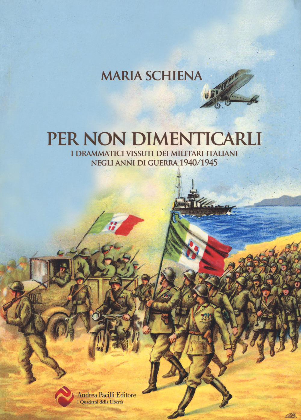 Per non dimenticarli. I drammatici vissuti dei militari italiani negli anni di guerra (1940-1945)