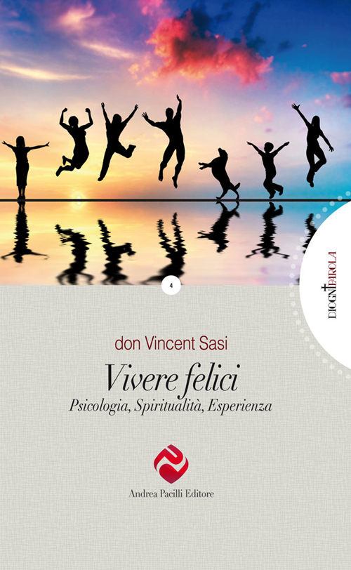 Vivere felici. Psicologia, spiritualità, esperienza