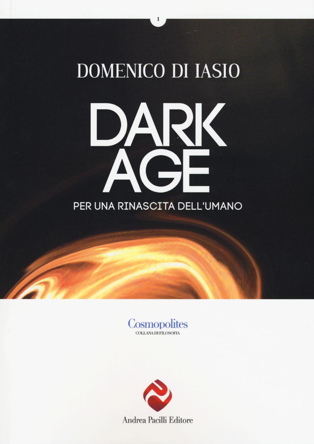Dark age. Per una rinascita dell'umano