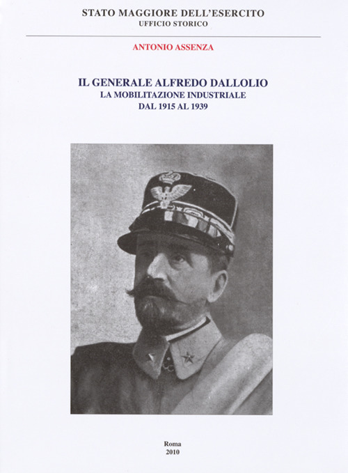 Il Generale Alfredo Dallolio. La mobilitazione industriale dal 1915 al 1939