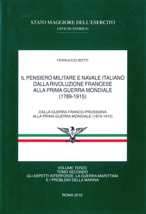 Il pensiero militare e navale italiano. Vol. 3: Dalla Rivoluzione francese alla prima guerra mondiale (1789-1915). Gli aspetti interforze, la guerra marittima e i problemi della Marina