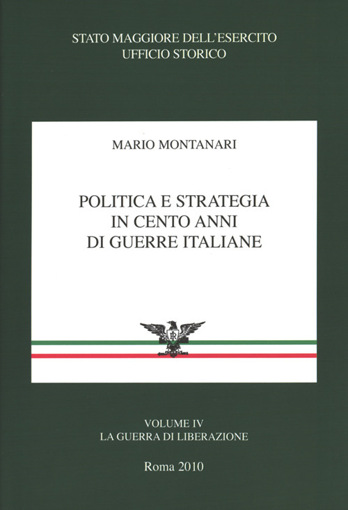 Politica e strategia in cento anni di guerre italiane. Vol. 4: La guerra di liberazione