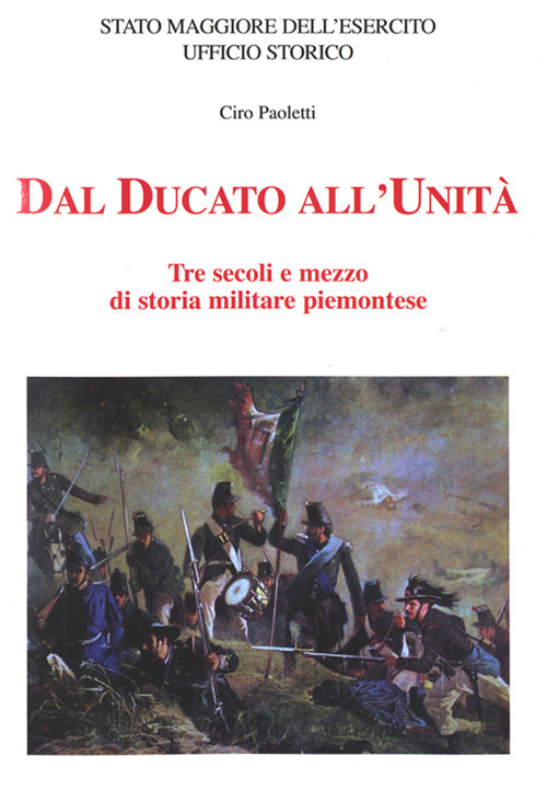 Dal Ducato all'Unità. Tre secoli e mezzo di storia militare piemontese