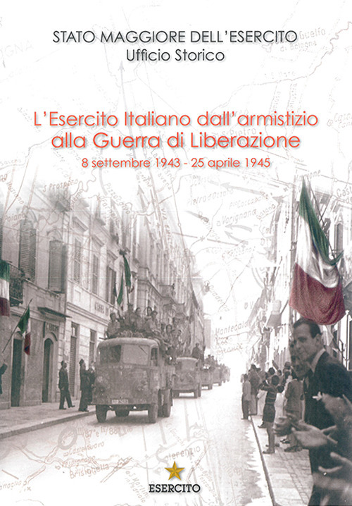 L'Esercito Italiano dall'armistizio alla guerra di Liberazione. 8 settembre 1943-25 aprile 1945