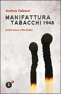 Manifattura Tabacchi 1948. Emilio Lussu e mio padre