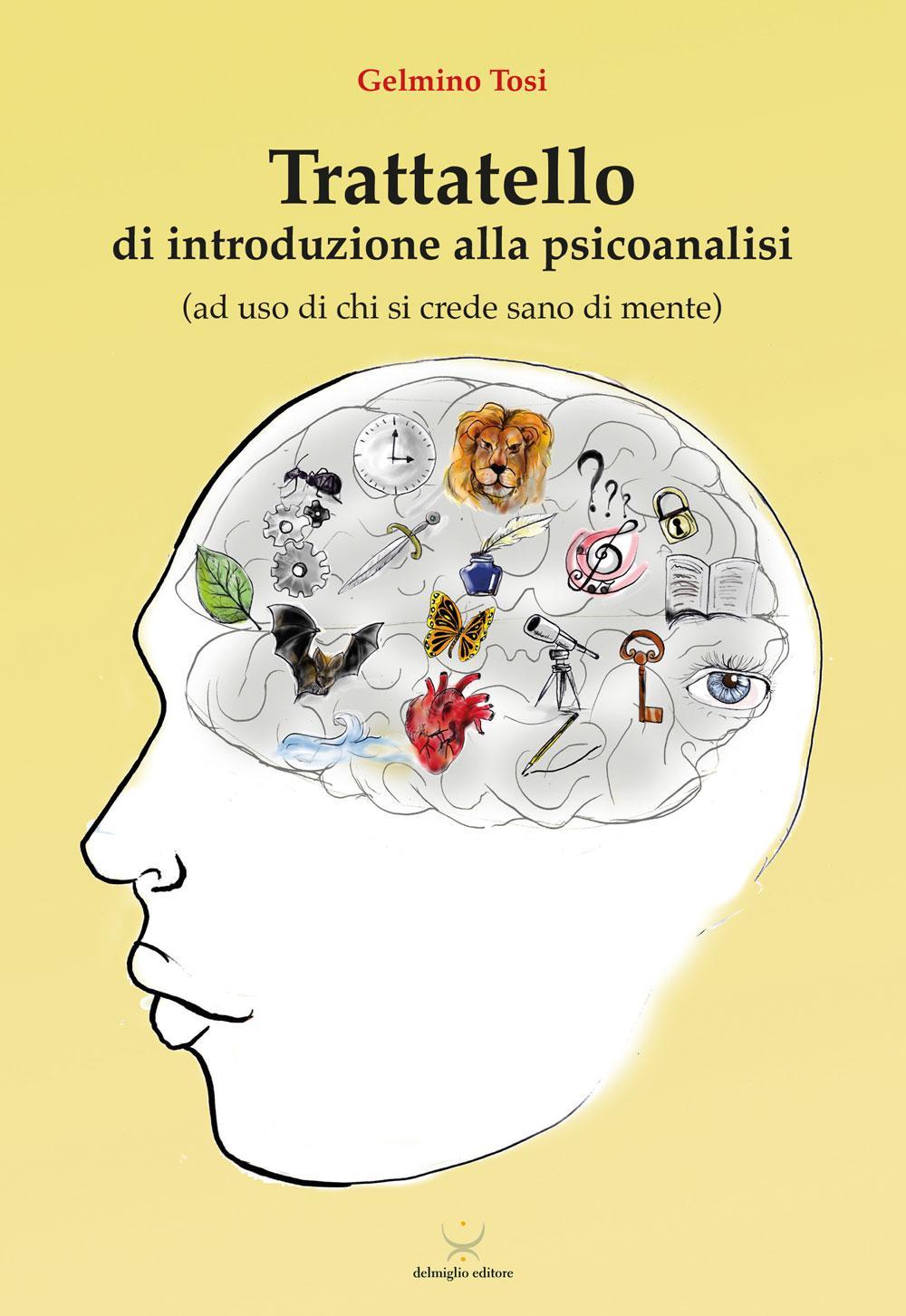 Trattatello di introduzione alla psicoanalisi (ad uso di chi si crede sano di mente)