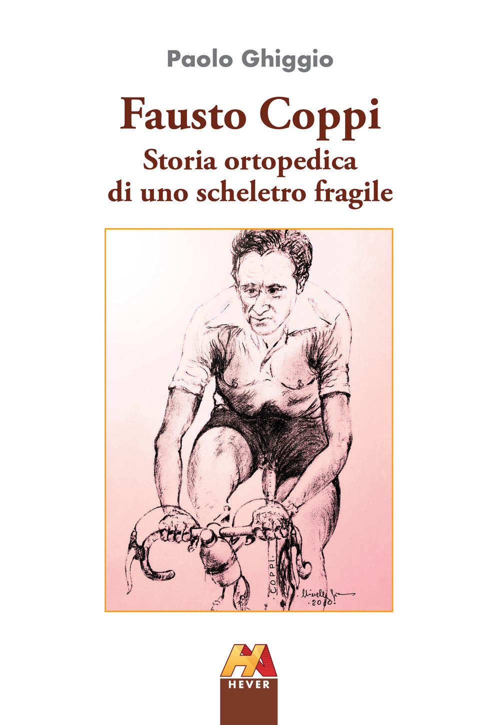 Fausto Coppi. Storia ortopedica di uno scheletro fragile. Ediz. ampliata
