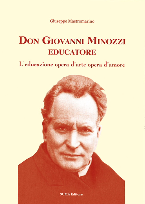 Don Giovanni Minozzi educatore. L'educazione opera d'arte opera d'amore