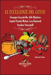 Le eccellenze del gusto. Storie, sapori e valori. Ediz. italiana e inglese