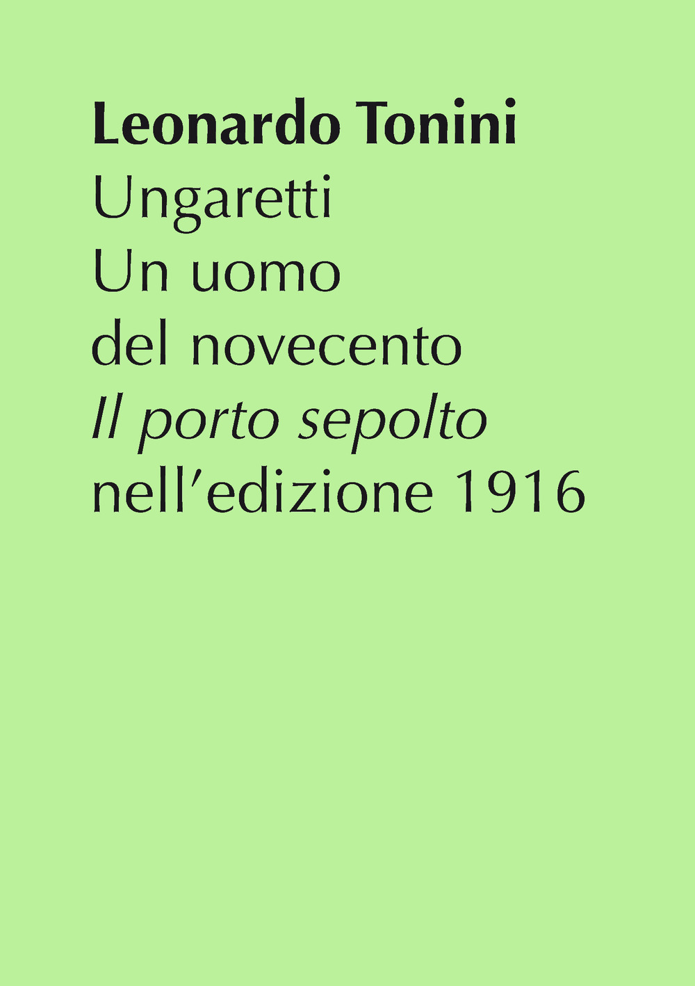 Ungaretti. Un uomo del Novecento. «Il porto sepolto» nell'edizione 1916