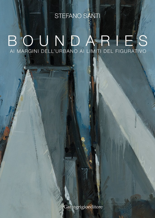 Boundaries. Ai margini dell'urbano, ai limiti del figurativo. Ediz. illustrata