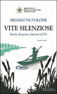 Vite silenziose. Storie di gente intorno al Po