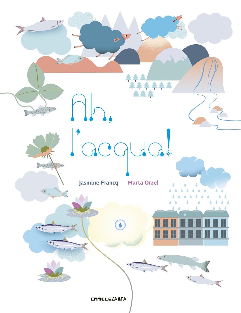 Ah, l'acqua! Ediz. illustrata