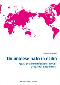 Un imolese nato in esilio. Quasi 50 anni di riflessioni «glocal» affidate a «Sabato sera»