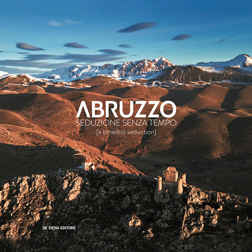 Abruzzo. Seduzione senza tempo-A timeless seduction. Ediz. illustrata