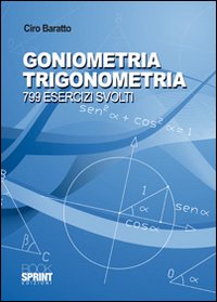 Goniometria e trigonometria. 799 esercizi svolti