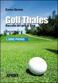 Golf thales. Raccolta del golf di Bico. Libro primo