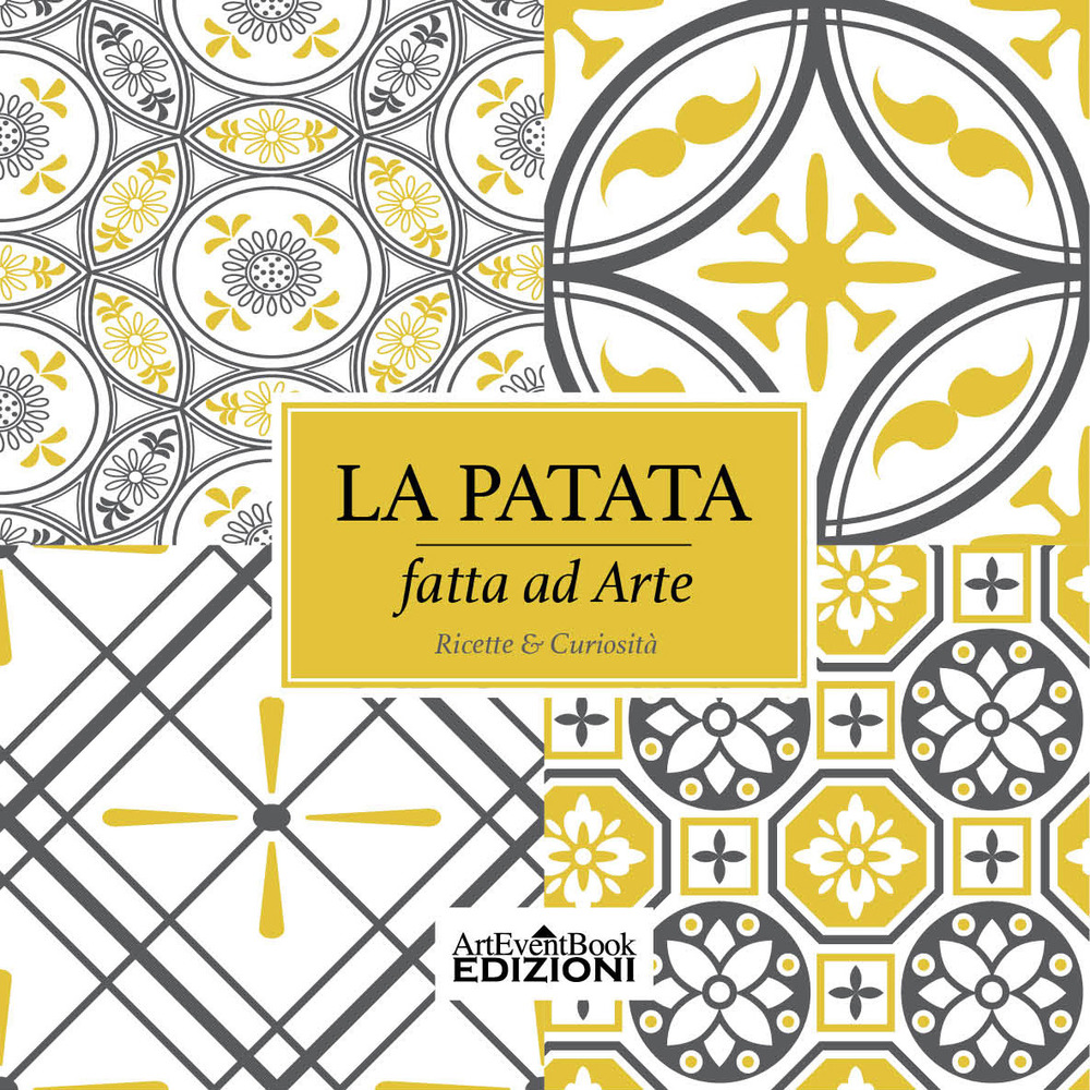 La patata fatta ad arte. Ricette & curiosità