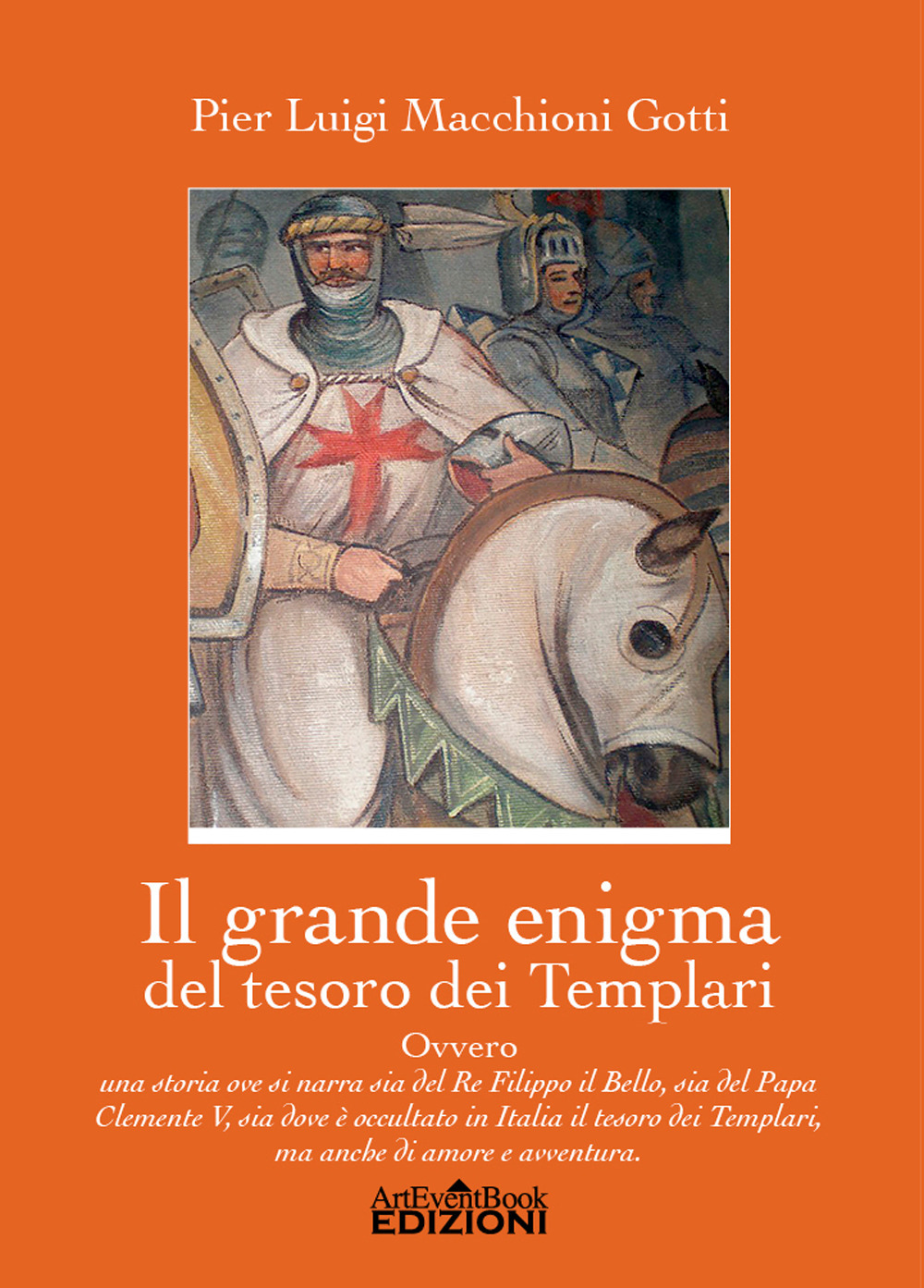Il grande enigma del tesoro dei Templari ovvero Una storia ove si narra sia del Re Filippo il Bello, sia del Papa Clemente V, sia dov'è occultato in Italia il tesoro dei Templari, ma anche di amore e di avventura