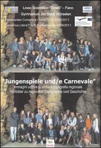 Jungenspiele und carnevale. Hoerbilder zu regionaler Tpographie und Geschichte-Jungenspiele e carnevale. Immagini uditive di storia e topografia regionale. Ediz. bilingue