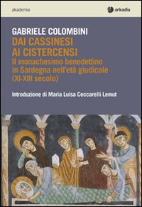 Dai cassinesi ai cistercensi. Il monachesimo benedettino in Sardegna nell'età giudicale (XI-XIII secolo)