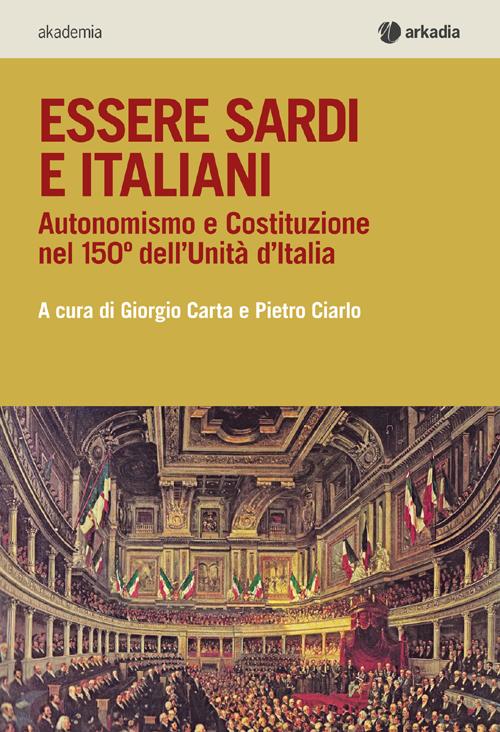 Essere sardi. Autonomismo e costituzione nel 150° dell'unità d'Italia