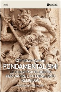 Fondamentalismi. Le chiavi psicologiche per capire l'integralismo religioso