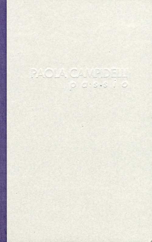 Paola Campidelli. Passio. Ediz. illustrata