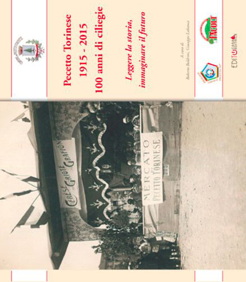 Pecetto Torinese 1915-2015. 100 anni di ciliegie. Leggere la storia, immaginare il futuro