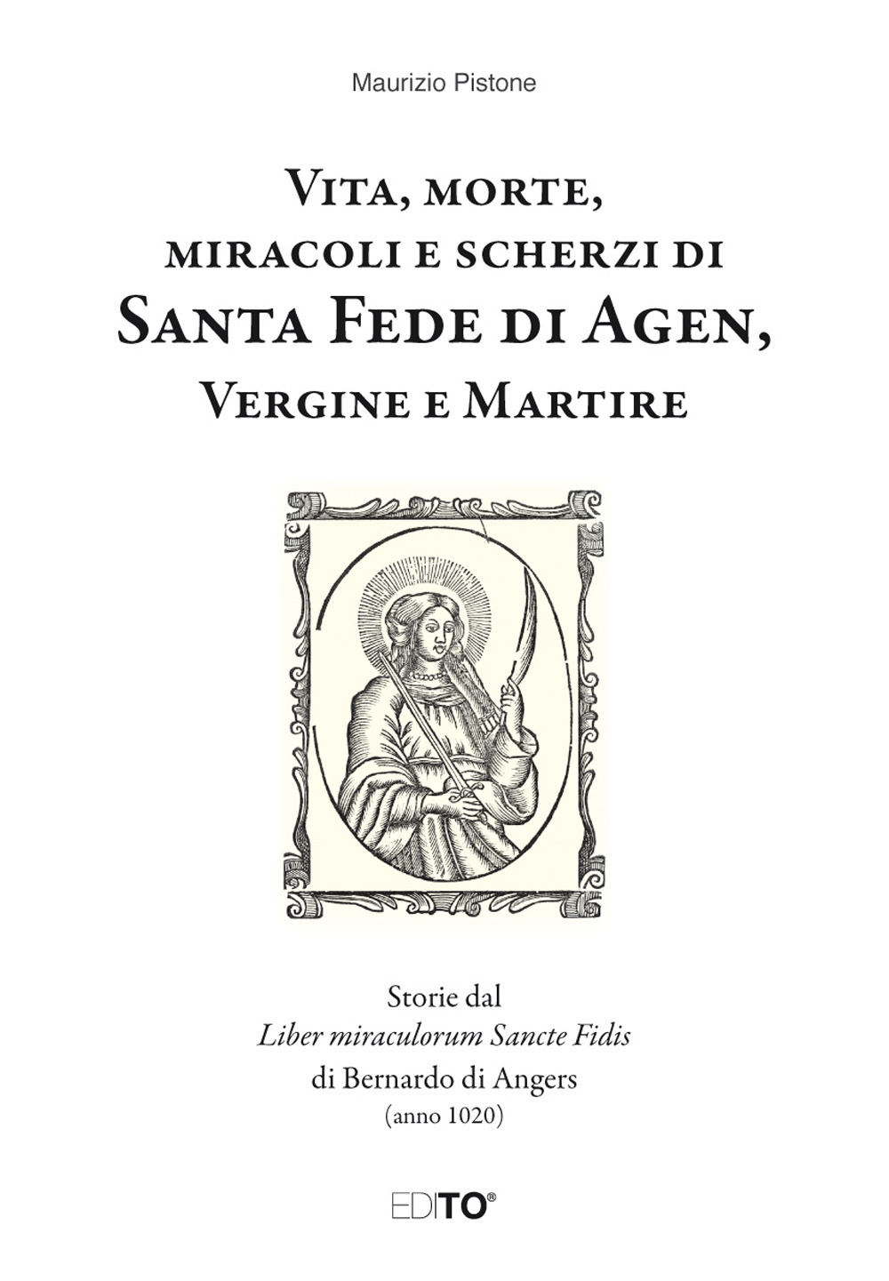 Vita, morte, miracoli e scherzi di Santa Fede di Agen, Vergine e Martire. Storie dal Liber miraculorum Sancte Fidis di Bernardo di Angers (anno 1020)