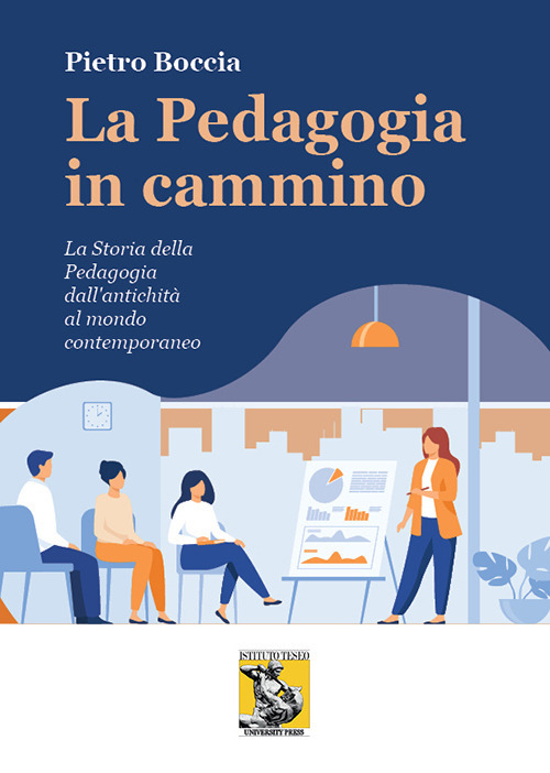 La pedagogia in cammino. La storia della pedagogia dall'antichità al mondo contemporaneo