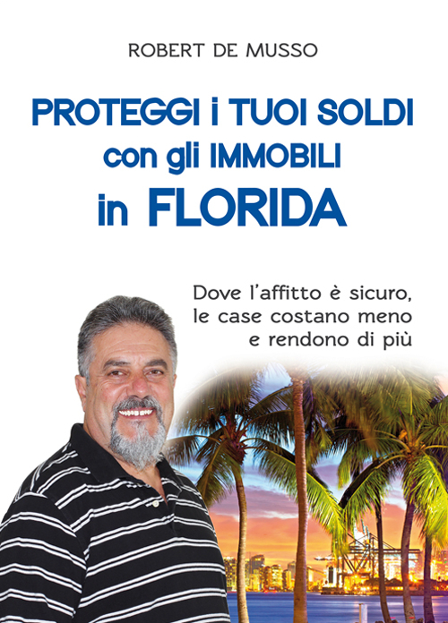 Proteggi i tuoi soldi con gli immobili in Florida. Dove l'affitto è sicuro, le case costano meno e rendono di più