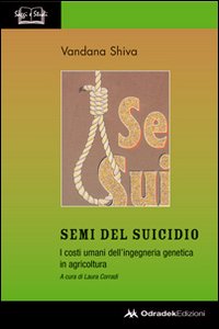 Semi del suicidio. I costi umani dell'ingegneria genetica in agricoltura