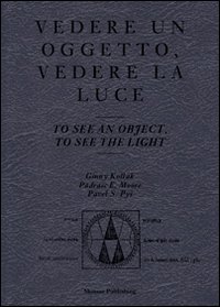 Vedere un oggetto, vedere la luce. Ediz. italiana e inglese